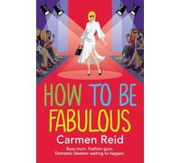 How to be Fabulous: The BRAND NEW laugh-out-loud tale of family chaos and couture from Carmen Reid for 2026 (The Annie Valentine Series, 8)
