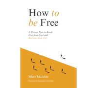 How To Be Free: A Proven Plan to Break Free from Lust and Reclaim Your Life