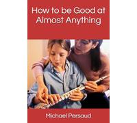 How to be Good at Almost Anything