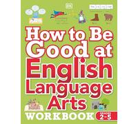 How to Be Good at English Language Arts Workbook, Grades 2-5: The Simplest-Ever Visual Workbook (DK How to Be Good at)