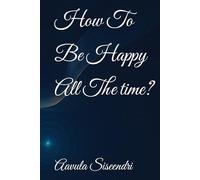 How To Be Happy All The time? (New Age Spiritual Wisdom)