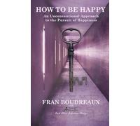 How to Be Happy: An Unconventional Approach to the Pursuit of Happiness (Being Human and Other Fabulous Things)