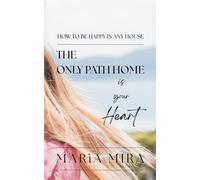 HOW TO BE HAPPY IN ANY HOUSE: The Only Path To Home Is Your Heart (WABI SABI WORLD - The Paperie Collection)