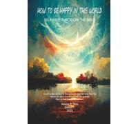 HOW TO BE HAPPY IN THIS WORLD: SELF-HELP THROUGH THE BIBLE
