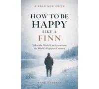 How to Be Happy Like a Finn: What the World Can Learn from the World’s Happiest Country