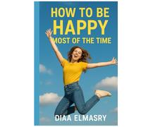 HOW TO BE HAPPY MOST OF THE TIME: A Practical System for Emotional Peace in a Painful World