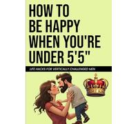 How to Be Happy When You're Under 5'5": Blush-Inducing Notebook for Adults - Offensive Gag Gift Designed to Embarrass Short Men | Outrageously Funny