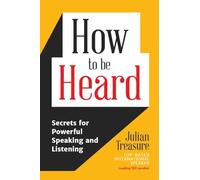 How to be Heard: Secrets for Powerful Speaking and Listening (Communication Skills Book)