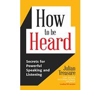 How to be Heard: Secrets for Powerful Speaking and Listening (Communication Skills Book)