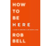 HOW TO BE HERE: A Transformative Christian Lifestyle Guide to Finding Your Calling