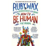 How To Be Human: A Manual: The Manual