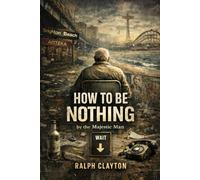 How to Be Nothing by the Majestic Man: A Novel of Temporary Arrangements: 1 (The Temporary Arrangements Series)