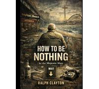 How to Be Nothing by the Majestic Man: A Novel of Temporary Arrangements (The Temporary Arrangements Series)