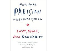 How to Be Parisian Wherever You Are: Love, Style, and Bad Habits