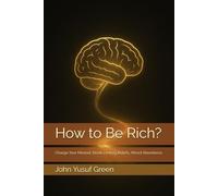 How to Be Rich?: Change Your Mindset, Break Limiting Beliefs, Attract Abundance