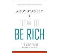 How to Be Rich: It's Not What You Have. It's What You Do With What You Have.
