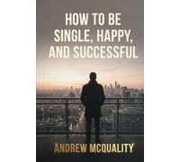 How to Be Single, Happy, and Successful