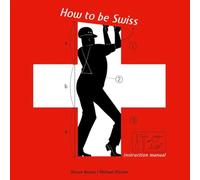 How To Be Swiss: Instruction Manual