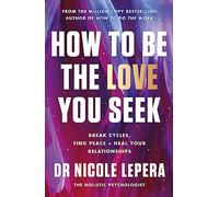 How to Be the Love You Seek: the instant Sunday Times bestseller (Nicole LePera)