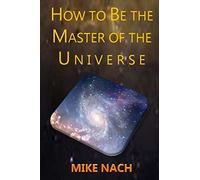 HOW to BE the MASTER of the UNIVERSE