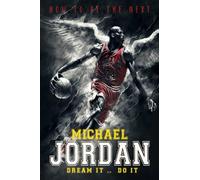 How to be the Next Michael Jordan: Dream It .. Do It: A Biography Kid's Book