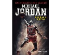 How to be the Next Michael Jordan (Spanish Edition) : Cómo convertirse en el próximo Michael Jordan: Un libro para niños de biografía