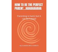 HOW TO BE THE PERFECT PARENT...HAHAHAHAHA: Parenting is hard, but it can be happy!