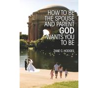 How to Be the Spouse and Parent God Wants You to Be