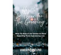 How To Be There For The Grieving: What The Book of Job Teaches Us About Supporting Those Experiencing Loss