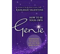 How to Be Your Own Genie: Manifesting the Magical Life You Were Born to Live