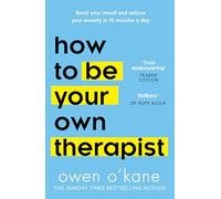 How To Be Your Own Therapist: Boost your mood and reduce your anxiety in 10 minutes a day