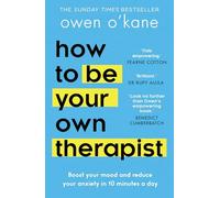 How to Be Your Own Therapist: The empowering self-help guide for mental health and stress management from bestselling author of Addicted to Anxiety