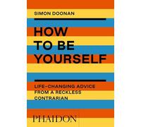 How to be yourself: Life-Changing Advice from a Reckless Contrarian (GENERAL NON-FICTION)