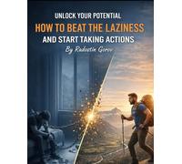 HOW TO BEAT LAZINESS AND START TAKING ACTION: The Step-by-Step System to Defeat Laziness and Create a Life of Purpose and Action