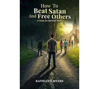 How to Beat Satan and Help Others: A Guide for Spiritual Warfare