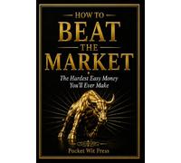 How To Beat the Market: The Hardest Easy Money You'll Ever Make (Money Collection)