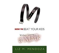 How to Beat Your Kids without Leaving a Mark