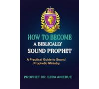 HOW TO BECOME A BIBLICALLY SOUND PROPHET