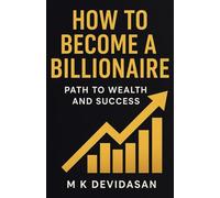 How to Become a Billionaire: Path to Wealth and Success