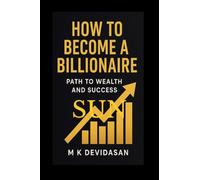 How to Become a Billionaire: Path to Wealth and Success