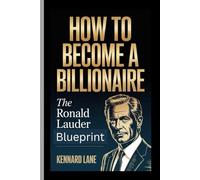 HOW TO BECOME A BILLIONAIRE: Ronald Lauder Blueprint
