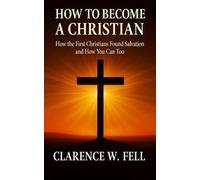 How to Become a Christian: How the First Christians Found Salvation and How You Can Too