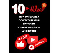 How to Become a Content Creator: Mastering YouTube, Facebook, and Beyond