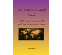 How to Become a Digital Nomad: Build a Remote Career, Travel the World and Achieve Financial Freedom