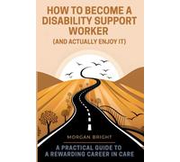 How to Become a Disability Support Worker: A Practical Guide to a Rewarding Career in Care
