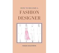 HOW TO BECOME A FASHION DESIGNER: Hardcover: 1 (Creative Books)