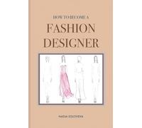 HOW TO BECOME A FASHION DESIGNER: Paperback: 1 (Creative Books)