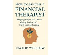 How to Become a Financial Therapist: Helping People Heal Their Money Stories and Build Lasting Change