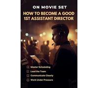 How to Become a Good 1st Assistant Director