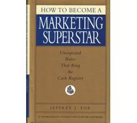 How to Become a Marketing Superstar: Unexpected Rules That Ring the Cash Register